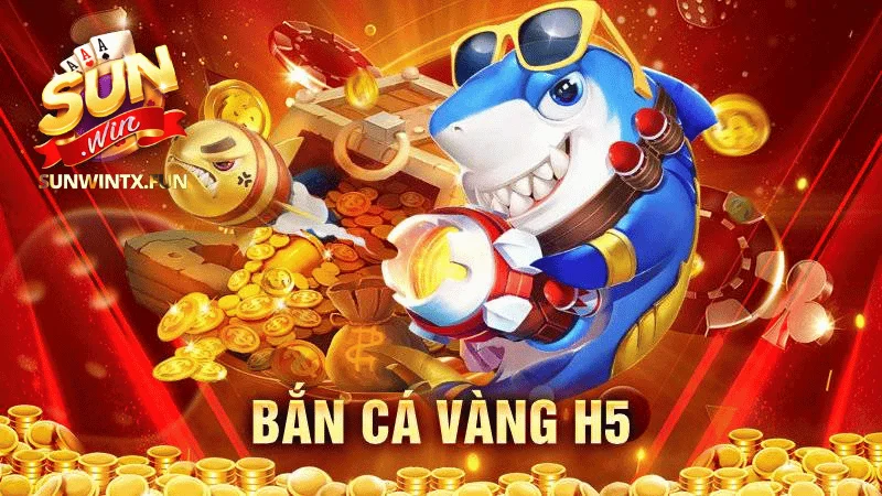 Bắn cá vàng H5 Sunwin