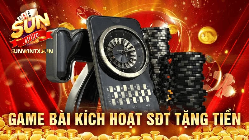 game bài kích hoạt sđt nhận tiền Sunwin