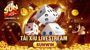 Tài xỉu Livestream Sunwin