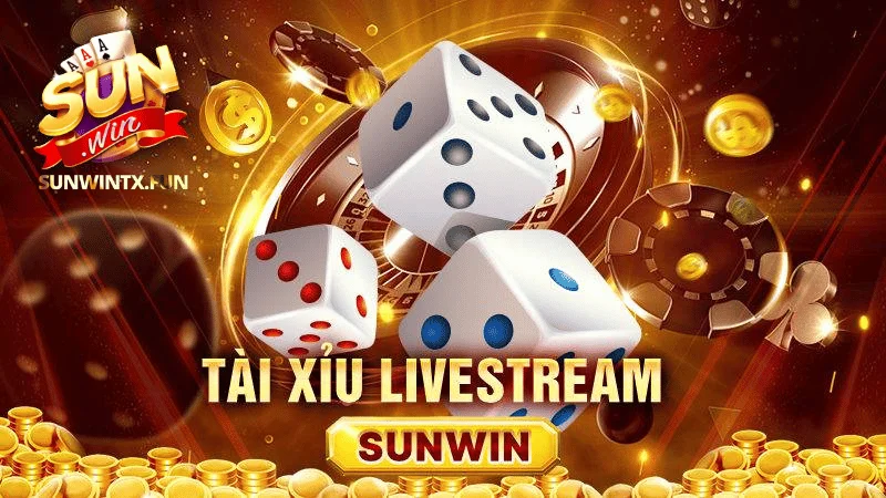 Tài xỉu Livestream Sunwin